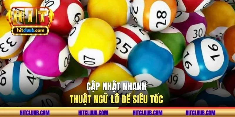 Cập nhật nhanh thuật ngữ lô đề siêu tốc 