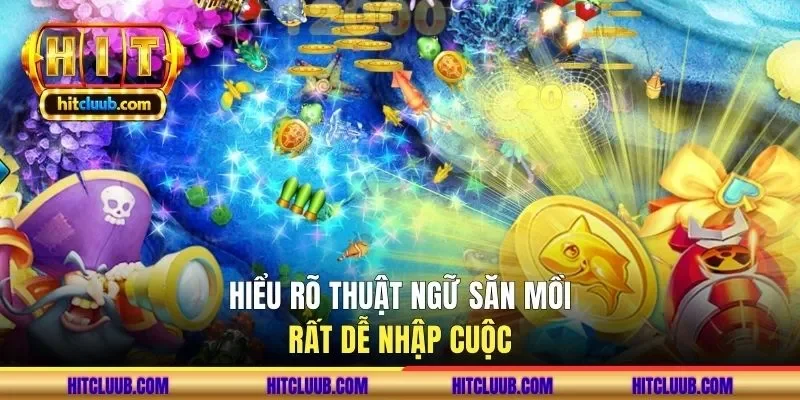Hiểu rõ thuật ngữ săn mồi rất dễ nhập cuộc