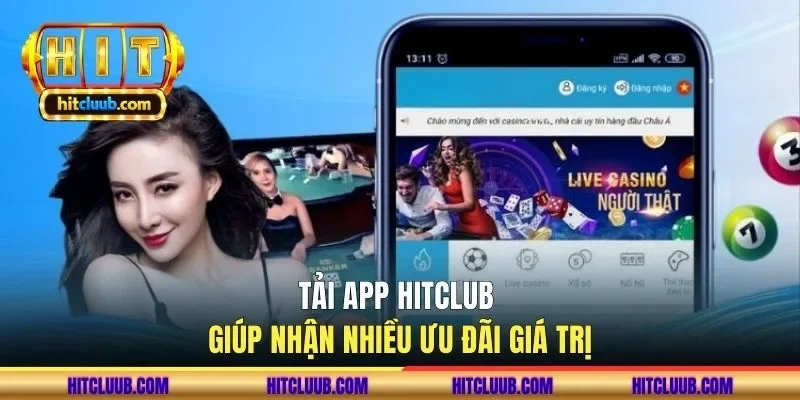 Tải app HITCLUB giúp nhận nhiều ưu đãi giá trị 